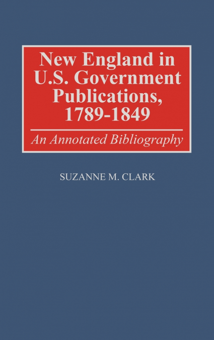New England in U.S. Government Publications, 1789-1849