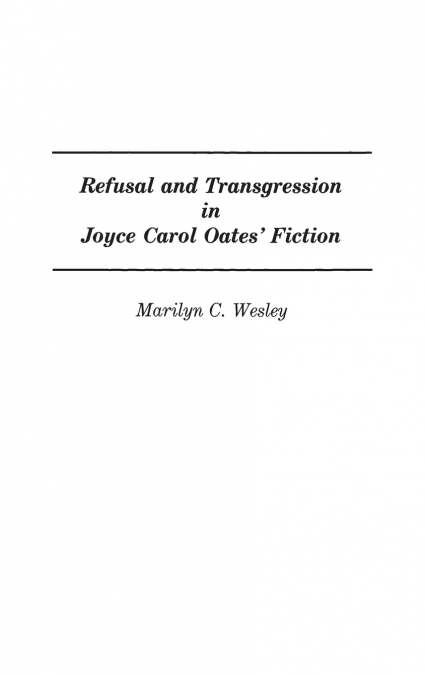 Refusal and Transgression in Joyce Carol Oates’ Fiction