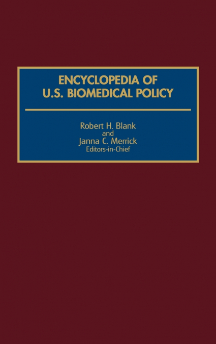 Encyclopedia of U.S. Biomedical Policy