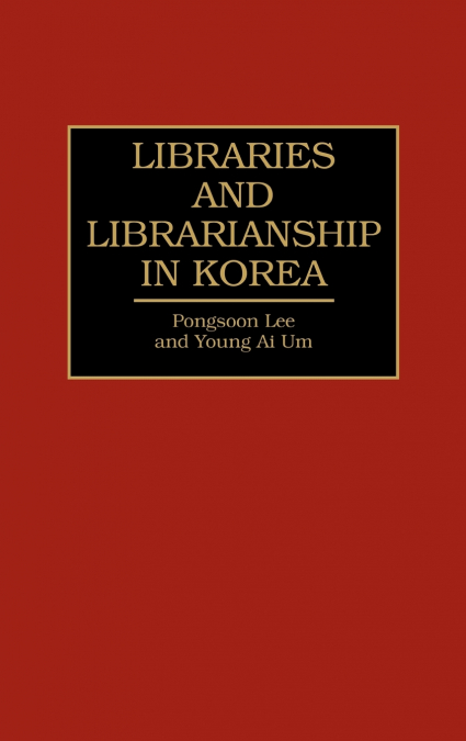 Libraries and Librarianship in Korea