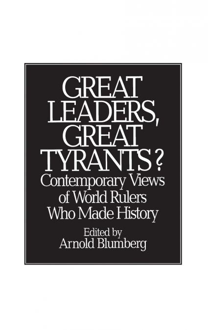 Great Leaders, Great Tyrants? Contemporary Views of World Rulers Who Made History