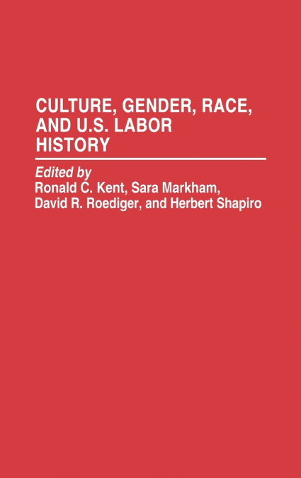Culture, Gender, Race, and U.S. Labor History