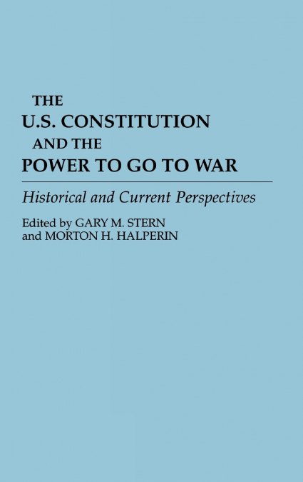 The U.S. Constitution and the Power to Go to War