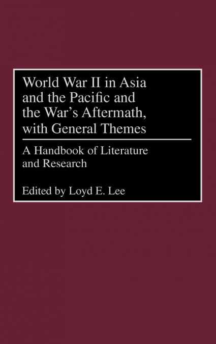 World War II in Asia and the Pacific and the War’s Aftermath, with General Themes