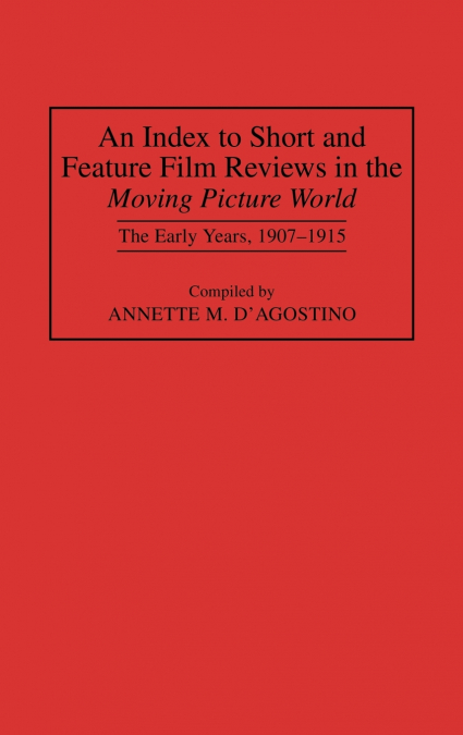 An Index to Short and Feature Film Reviews in the Moving Picture World