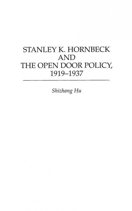 Stanley K. Hornbeck and the Open Door Policy, 1919-1937