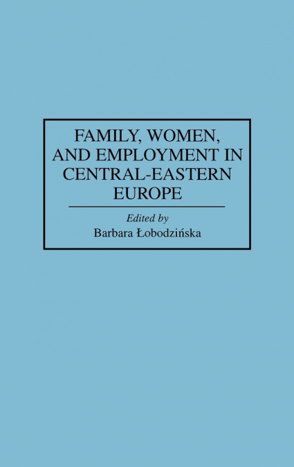 Family, Women, and Employment in Central-Eastern Europe