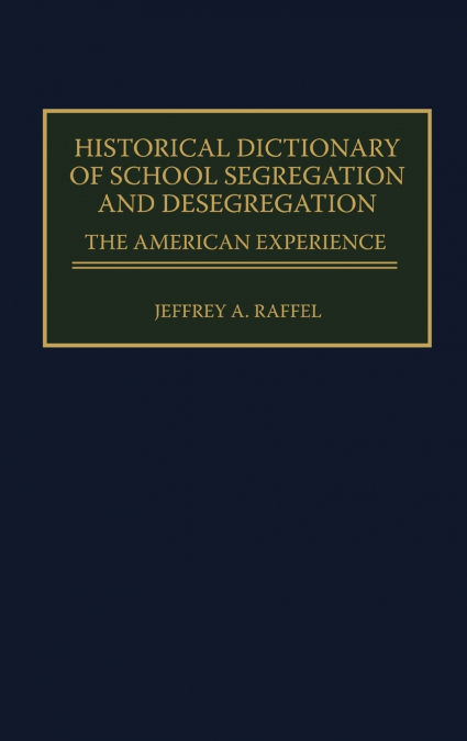 Historical Dictionary of School Segregation and Desegregation