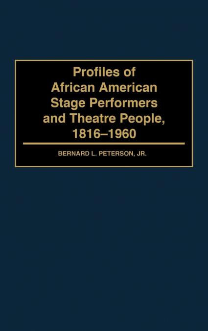 Profiles of African American Stage Performers and Theatre People, 1816-1960