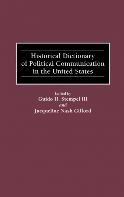 Historical Dictionary of Political Communication in the United States