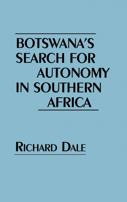 Botswana’s Search for Autonomy in Southern Africa