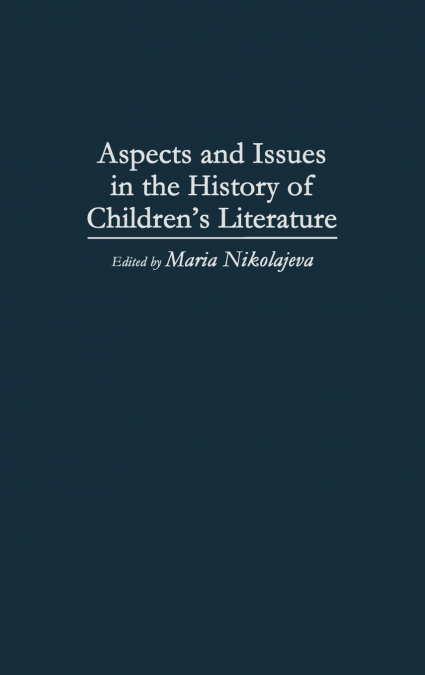 Aspects and Issues in the History of Children’s Literature
