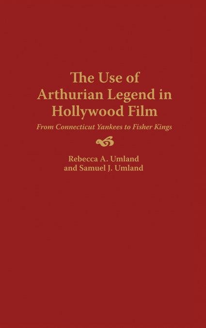 The Use of Arthurian Legend in Hollywood Film