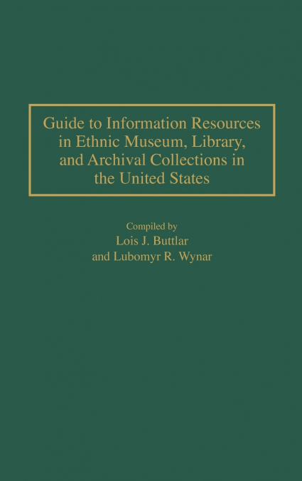 Guide to Information Resources in Ethnic Museum, Library, and Archival Collections in the United States