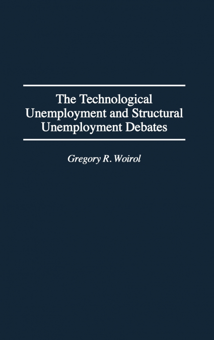 The Technological Unemployment and Structural Unemployment Debates