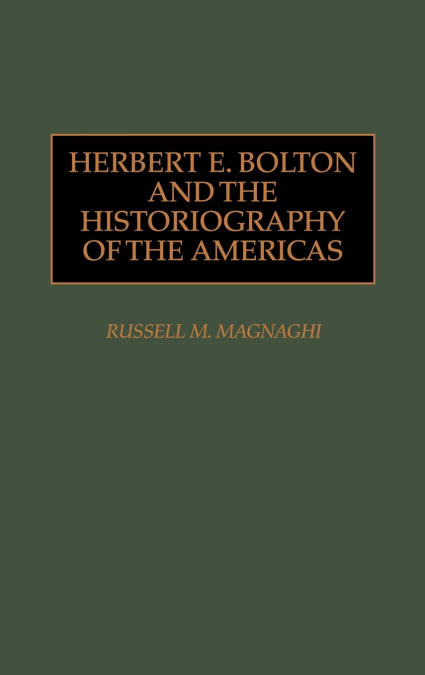 Herbert E. Bolton and the Historiography of the Americas
