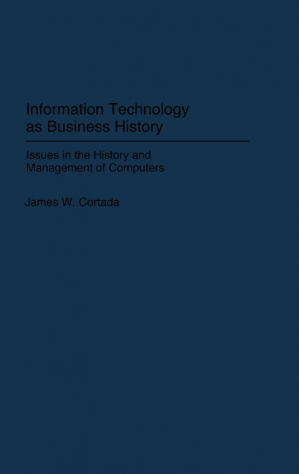 Information Technology as Business History