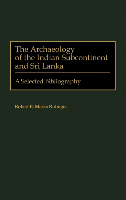 The Archaeology of the Indian Subcontinent and Sri Lanka
