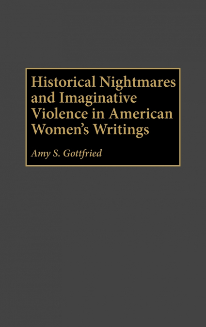 Historical Nightmares and Imaginative Violence in American Women’s Writings