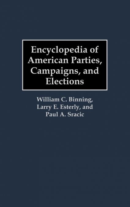 Encyclopedia of American Parties, Campaigns, and Elections