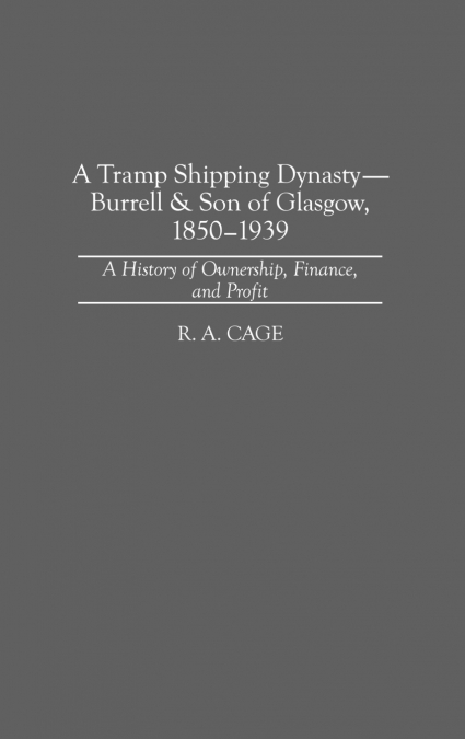 A Tramp Shipping Dynasty - Burrell & Son of Glasgow, 1850-1939