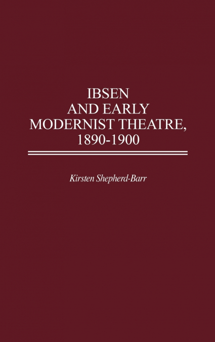 Ibsen and Early Modernist Theatre, 1890-1900
