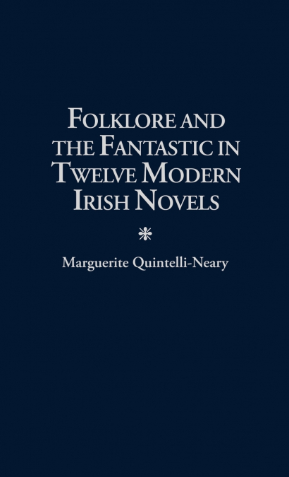 Folklore and the Fantastic in Twelve Modern Irish Novels