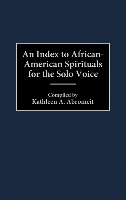 An Index to African-American Spirituals for the Solo Voice