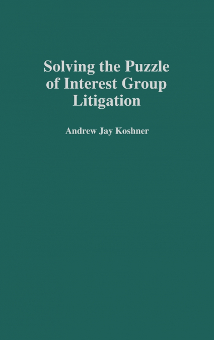 Solving the Puzzle of Interest Group Litigation