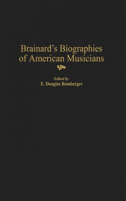 Brainard’s Biographies of American Musicians