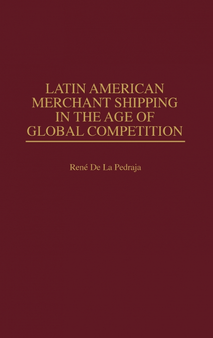 Latin American Merchant Shipping in the Age of Global Competition