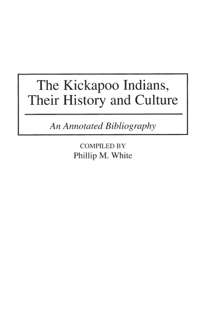The Kickapoo Indians, Their History and Culture