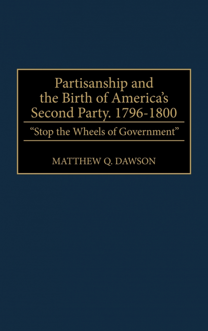Partisanship and the Birth of America’s Second Party, 1796-1800