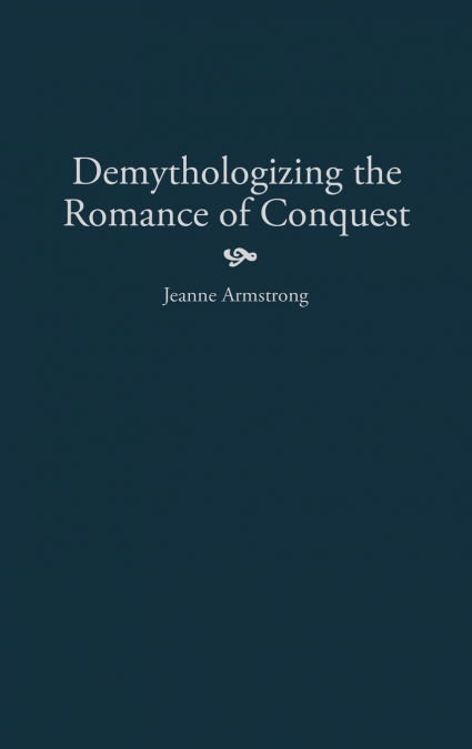 Demythologizing the Romance of Conquest