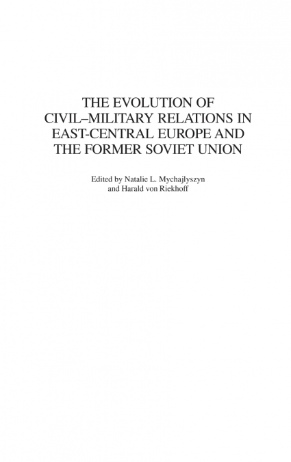 The Evolution of Civil-Military Relations in East-Central Europe and the Former Soviet Union