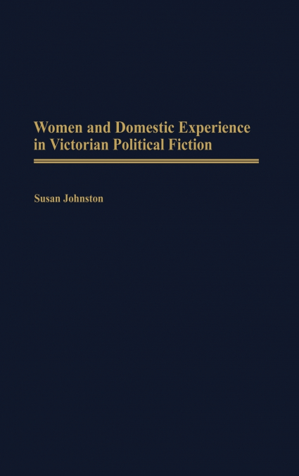 Women and Domestic Experience in Victorian Political Fiction