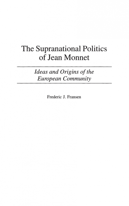 The Supranational Politics of Jean Monnet