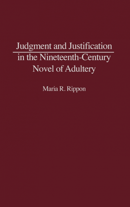 Judgment and Justification in the Nineteenth-Century Novel of Adultery