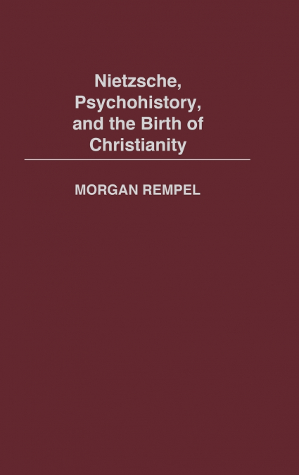 Nietzsche, Psychohistory, and the Birth of Christianity
