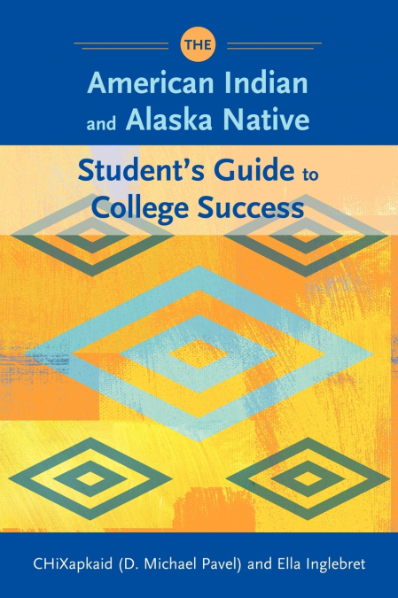 The American Indian and Alaska Native Student’s Guide to College Success