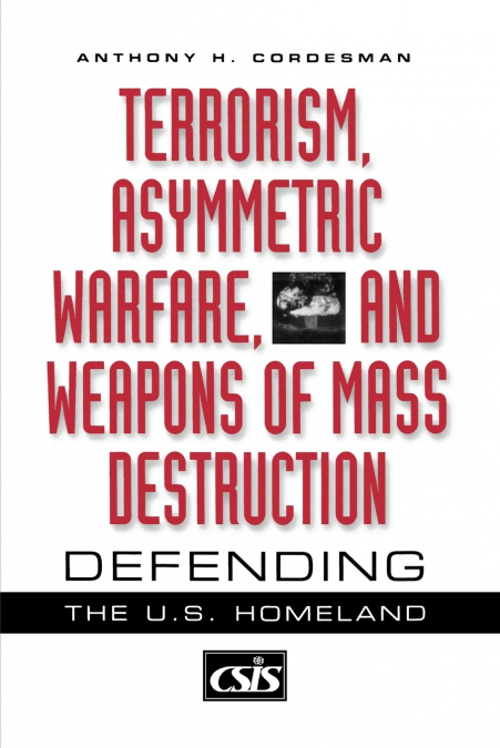 Terrorism, Asymmetric Warfare, and Weapons of Mass Destruction