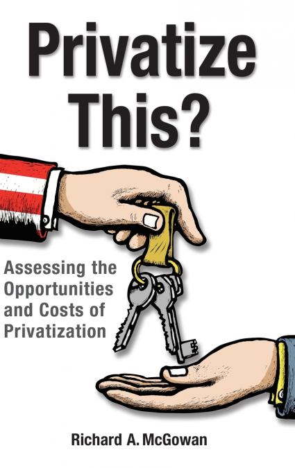Privatize This? Assessing the Opportunities and Costs of Privatization