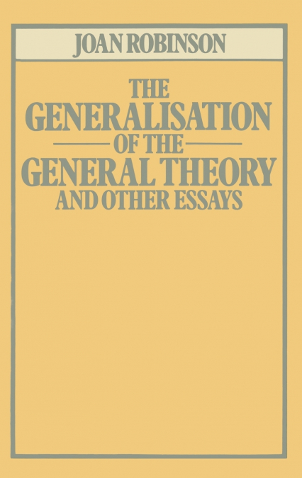 The Generalisation of the General Theory and other Essays