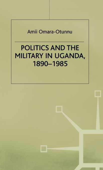 Politics and the Military in Uganda