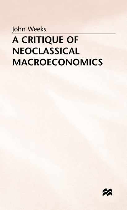 Critique of Neoclassical Macroeconomics