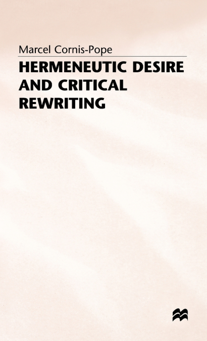 Hermeneutic Desire+critical Rewriting