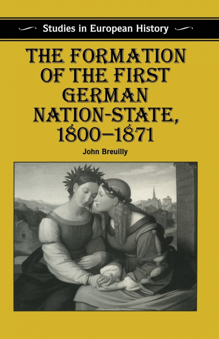The Formation of the First German Nation-State, 1800-1871