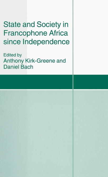 State and Society in Francophone Africa since Independence