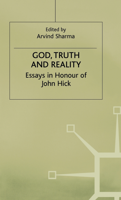 God Truth and Reality - Essays in Honour of John Hick