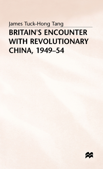 Britains Encounter with Revolutionary China 1949-54